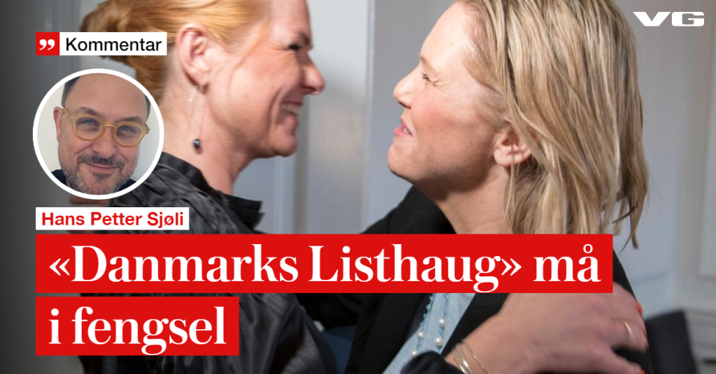 Danmarks Listhaug should go to jail - VG